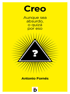 cover image of Creo aunque sea absurdo, o quizá por eso
